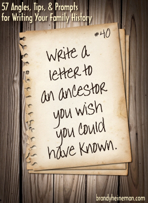 40. Write a letter to an ancestor you wish you could have known.